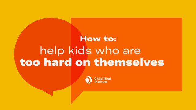 How to Help Kids Who Are Too Hard On Themselves