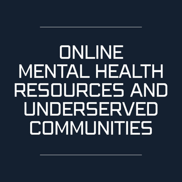Online Mental Health Resources and Underserved Communities