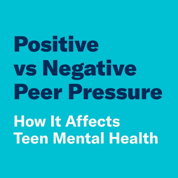 Positive vs. Negative Peer Pressure: How It Affects Teen Mental Health