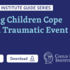 Helping Children Cope After a Traumatic Event
